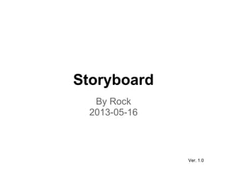 Storyboard
By Rock
2013-05-16
Ver. 1.0
 