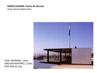 NORAY CAFEBAR. Puerto de Alicante
Javier García Solera Vera
VIDAL BERNABEU, Javier
SANJUAN MARTÍNEZ , Carlos
DÍAZ MOLLÁ, Jose
 