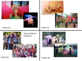 Frame 16
Frame 14
Frame 15
Frame 13
Group shots of
everyone
 