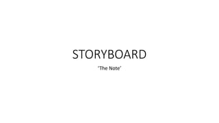 STORYBOARD 
‘The Note’ 
 