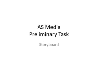 AS Media 
Preliminary Task 
Storyboard 
 