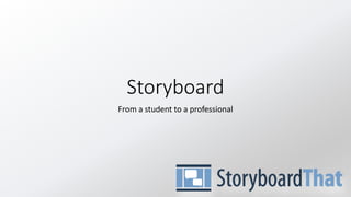 Storyboard
From a student to a professional
 