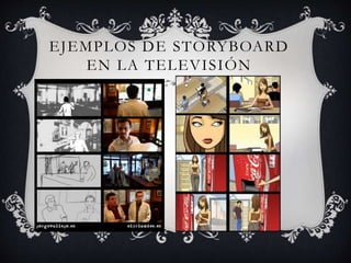 EJEMPLOS DE STORYBOARD
EN LA TELEVISIÓN
 