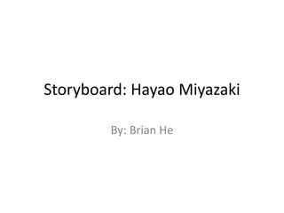 Storyboard: Hayao Miyazaki
By: Brian He
 