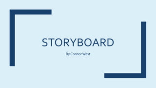 STORYBOARD
By ConnorWest
 