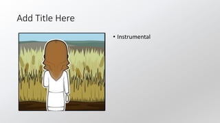 Add Title Here
• Instrumental
 