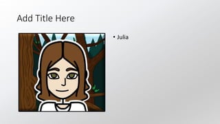 Add Title Here
• Julia
 