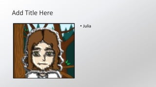 Add Title Here
• Julia
 