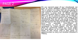 PAGE 2
On our second page of our storyboard, we
look at shots between 50secs-1min,40secs.
This is where it is clear that w...