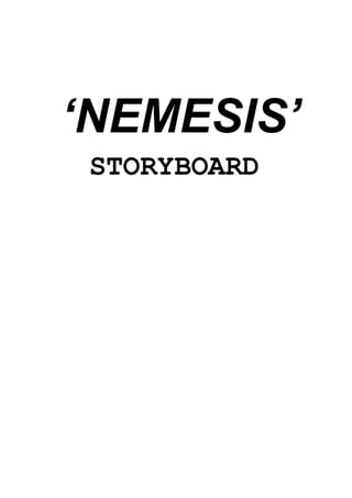 ‘NEMESIS’
STORYBOARD
 