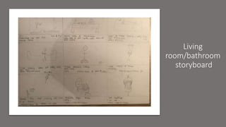 Living
room/bathroom
storyboard
 