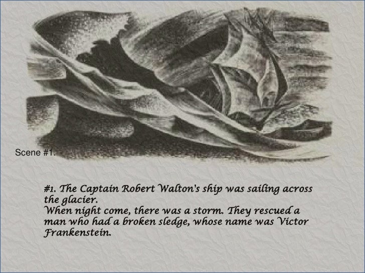 victor frankenstein and robert walton there similarities In frankenstein, victor is telling his story to robert walton in frankenstein robert walton alludes to the rime of the ancient marine we think that shelley chose to do this is the beginning to foreshadow and show what kind of themes the book would have. victor frankenstein and robert walton there similarities In frankenstein, victor is telling his story to robert walton in frankenstein robert walton alludes to the rime of the ancient marine we think that shelley chose to do this is the beginning to foreshadow and show what kind of themes the book would have.