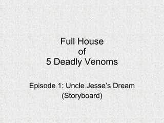 Full House of 5 Deadly Venoms Episode 1: Uncle Jesse’s Dream (Storyboard) 
