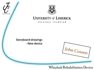 Storyboard drawings - New device John Cussen Whiplash Rehabilitation Device 