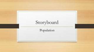 Storyboard
Population
 