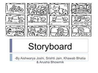 Storyboard -By Aishwarya Joshi, Srishti Jain, Khawab Bhatia & Arusha Bhowmik 