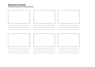 Storyboard template
Planning the filming of the promotional film
 