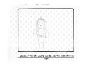 Stationary mid-shot, jump cuts to show her with different paper.