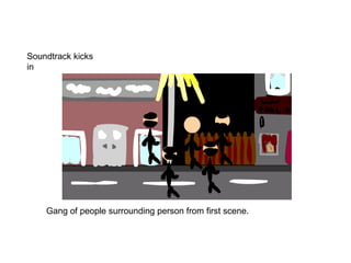 Gang of people surrounding person from first scene.  Soundtrack kicks in  