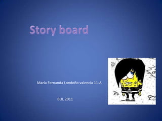 Storyboard María Fernanda Londoño valencia 11-A  BUL 2011 