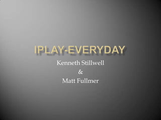 Kenneth Stillwell
      &
 Matt Fullmer
 