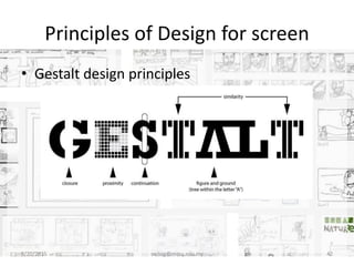 Principles of Design for screen
• Gestalt design principles
8/20/2015 swling@mmu.edu.my 42
 