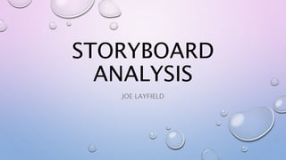 STORYBOARD
ANALYSIS
JOE LAYFIELD
 