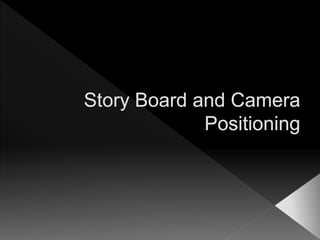 Story board and camera positioning