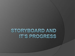 Storyboard and it’s progress 