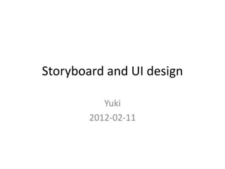 Storyboard and UI design

           Yuki
        2012-02-11
 