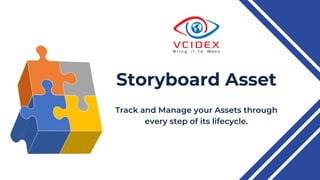 Storyboard Asset
Track and Manage your Assets through
every step of its lifecycle.
 