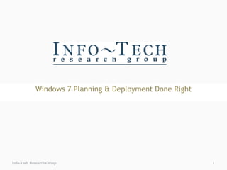 Windows 7 Planning & Deployment Done Right Info-Tech Research Group 