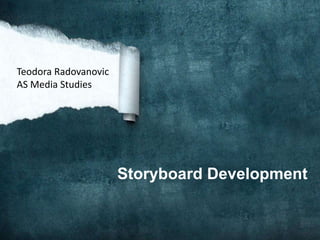 Storyboard Development
Teodora Radovanovic
AS Media Studies
 