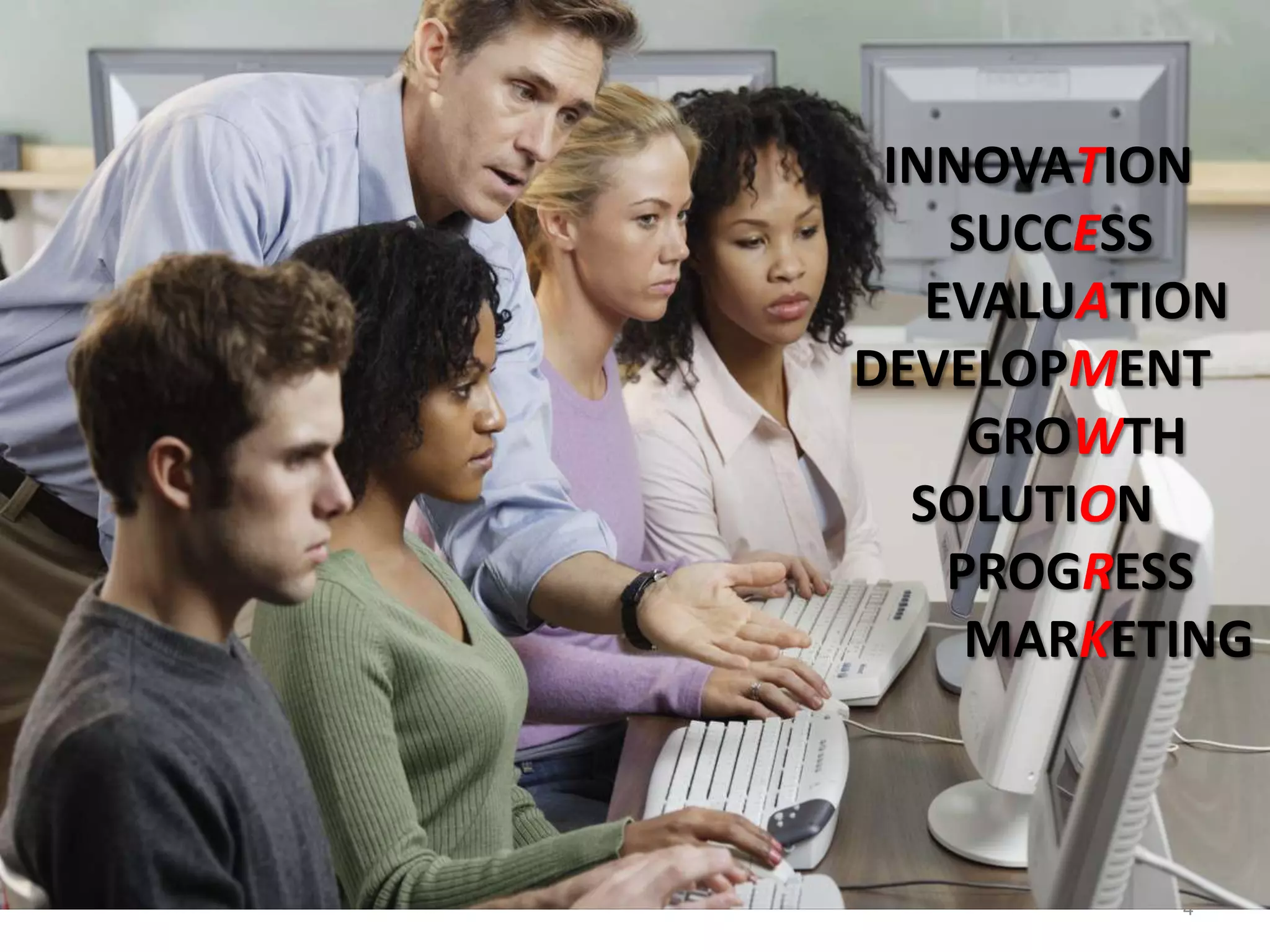 7/19/2011             Virginia Crisanti44 INNOVATION  SUCCESS       EVALUATIONDEVELOPMENT         GROWTHSOLUTION      PROGRESS            MARKETINGStudent/Enrollment Trends The current higher education infrastructure cannot accommodate the growingWhat problem or need existed that gave rise to your innovation? 
