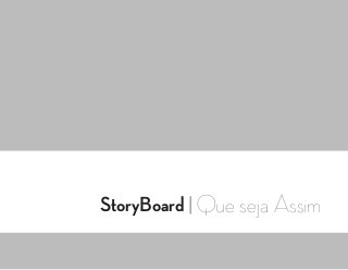 StoryBoard | Que seja Assim
 