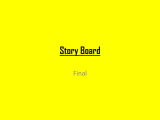 Story Board

   Final
 