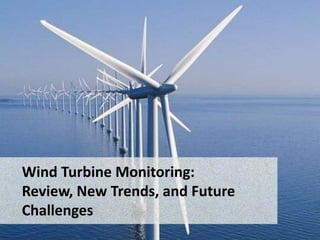 Wind Turbine Monitoring:
Review, New Trends, and Future
Challenges
 