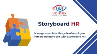 Storyboard HR
Manage complete life cycle of employee
from boarding to exit with Storyboard HR
 