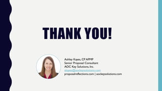 THANK YOU!
Ashley Kayes, CP APMP
Senior Proposal Consultant
AOC Key Solutions, Inc.
akayes@aockeysolutions.com
proposalreflections.com | aockeysolutions.com
 