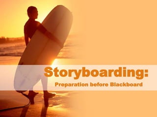 Storyboarding: Preparation before Blackboard 