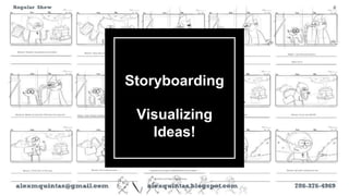 Storyboarding
Visualizing
Ideas!
 