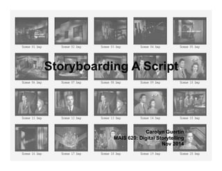 Storyboarding A Script 
Carolyn Guertin 
MAIS 620: Digital Storytelling 
Nov 2014 
 