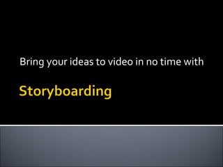 Bring your ideas to video in no time with  