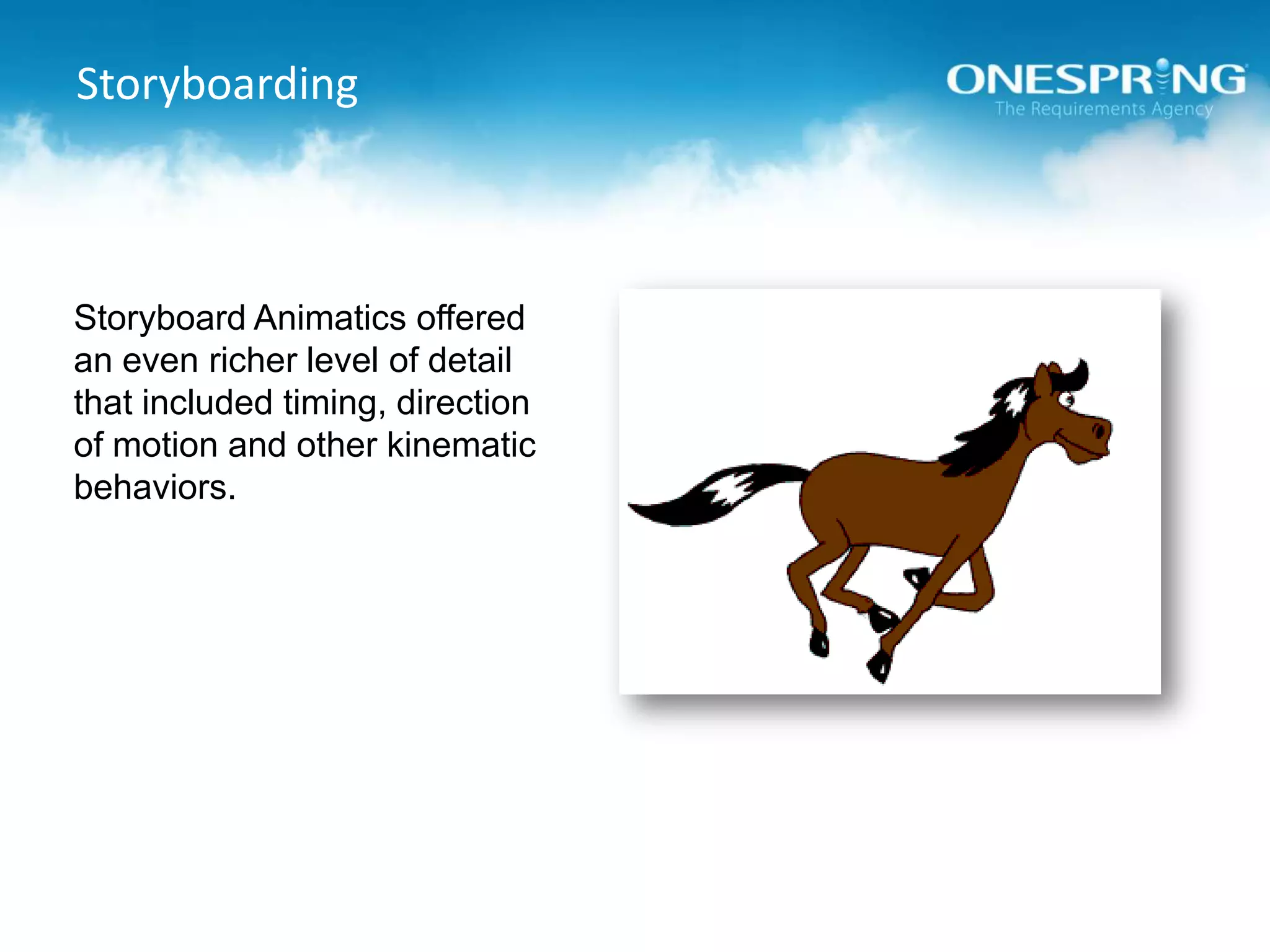 StoryboardingStoryboard Animatics offered an even richer level of detail that included timing, direction of motion and other kinematic behaviors.