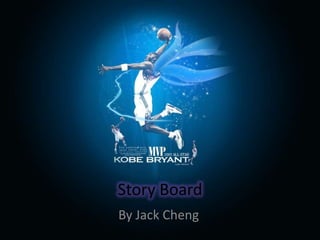 Story Board
By Jack Cheng
 