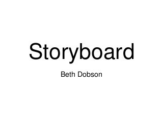 Storyboard
   Beth Dobson
 