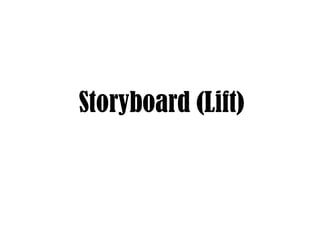Storyboard (Lift)
 