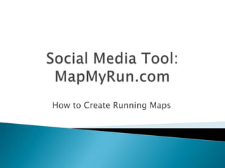 How to Create Running Maps
 