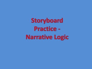 Storyboard Practice -Narrative Logic 
