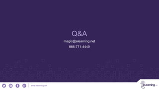 www.elearning.net
Q&A
magic@elearning.net
866-771-4449
 